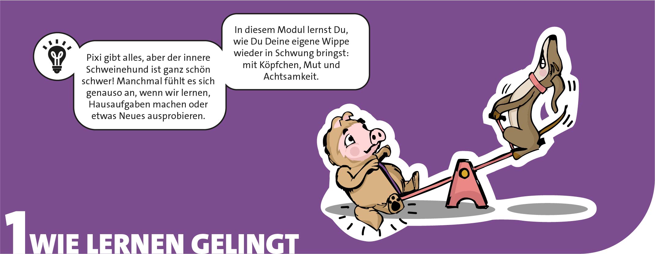 In diesem Modul lernst du, wie du deine eigene Wippe wieder in Schwung bringst.