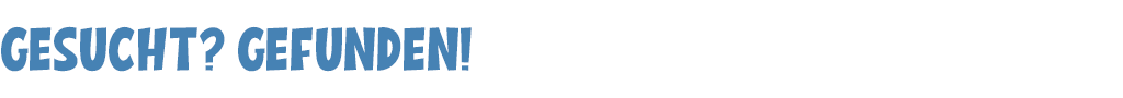 gesucht gefunden