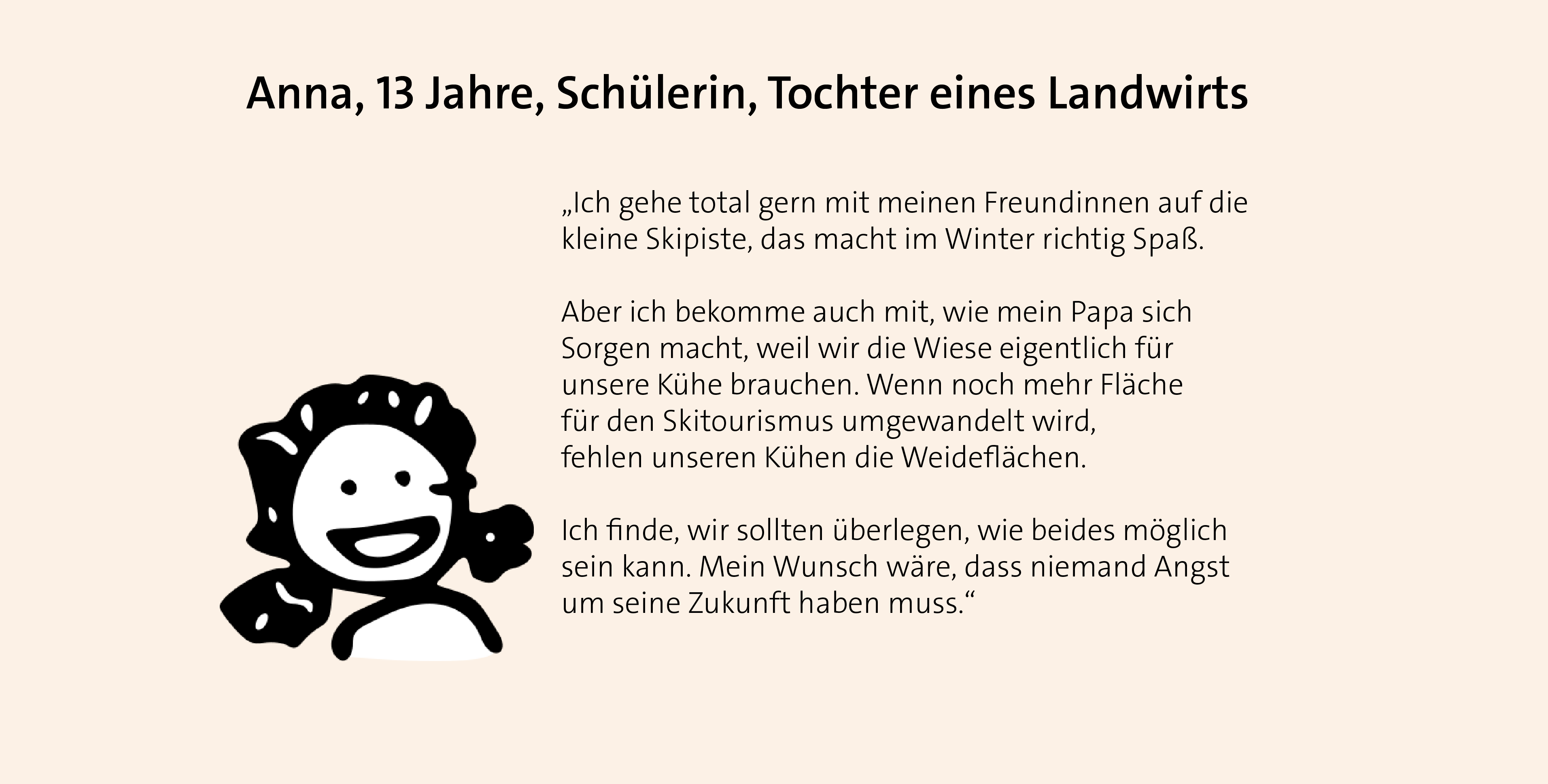 Ich liebe Skifahren, aber mein Papa braucht die Wiese für unsere Kühe. Ich wünsche mir, dass Natur und Spaß zusammengehen.