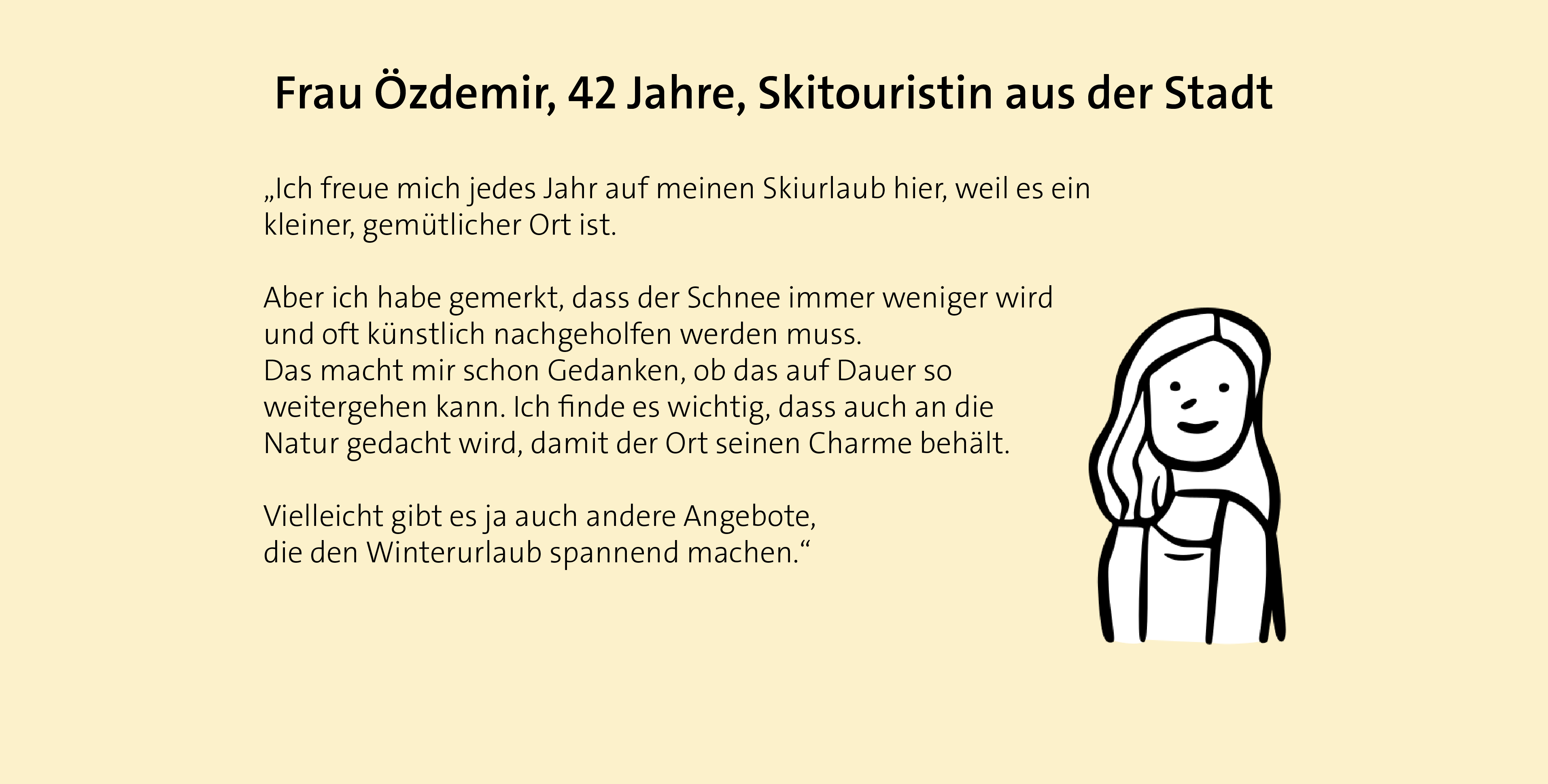 Ich genieße den Skiurlaub hier, aber weniger Schnee macht mir Sorgen. Ich wünsche mir, dass Natur und Charme erhalten bleiben.