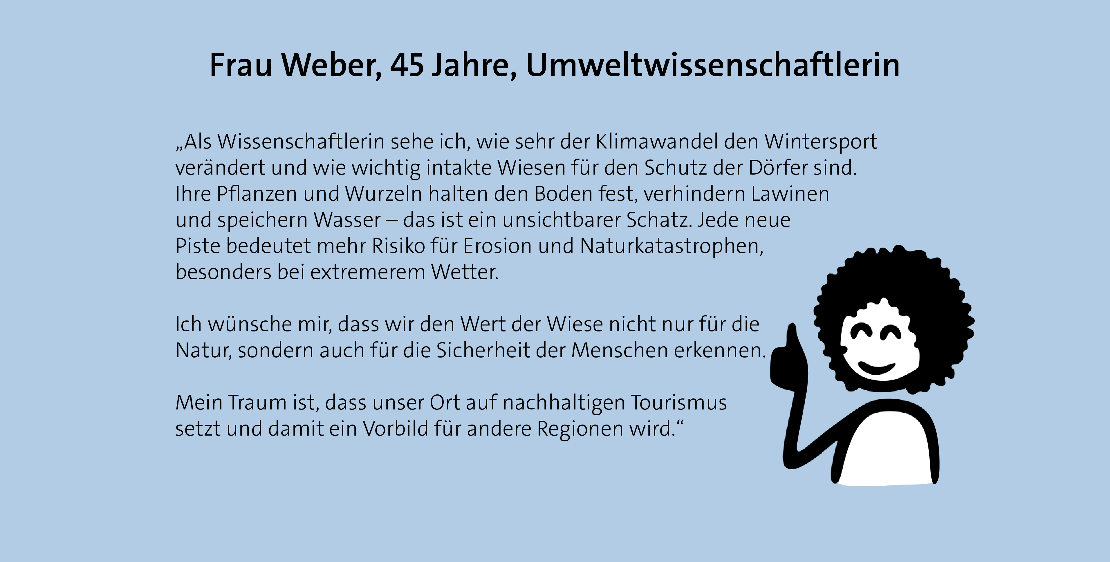 Intakte Wiesen schützen vor Lawinen und Erosion. Ich wünsche mir nachhaltigen Tourismus und mehr Sicherheit für alle.