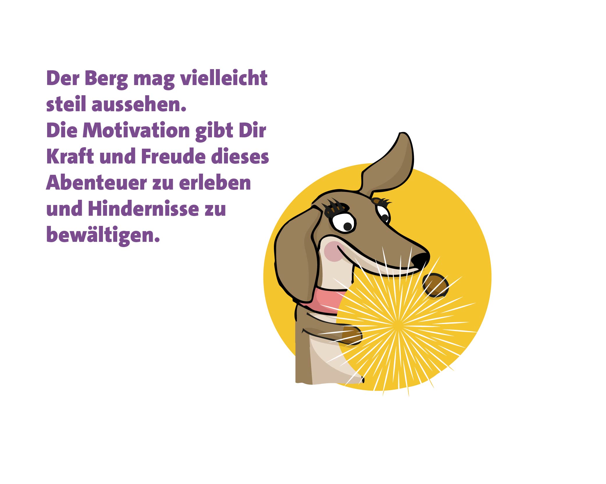 Der Berg mag vielleicht steil aussehen. Die Motivation gibt Dir Kraft und Freude dieses Abenteuer zu erleben.