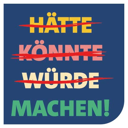Hätte, Könnte, Würde, Machen!