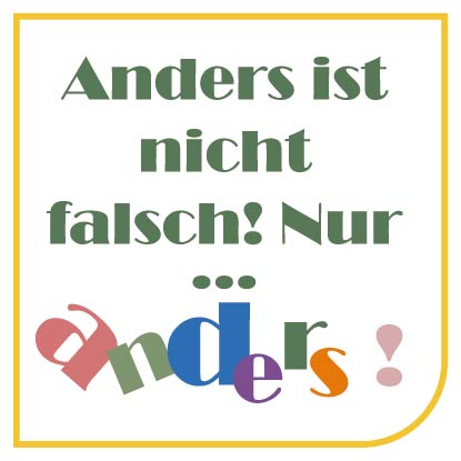 Anders ist nicht falsch! Nur anders!