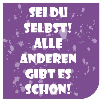 Sei Du selbst! Alle anderen gibt es schon!