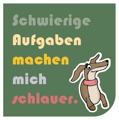 Schwierige aufgaben machen mich schlauer.