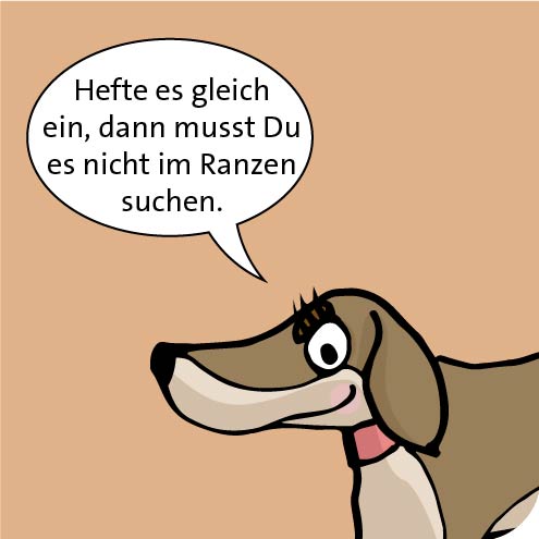 Hefte es gleich ein, dann musst Du es nicht im Ranzen suchen.