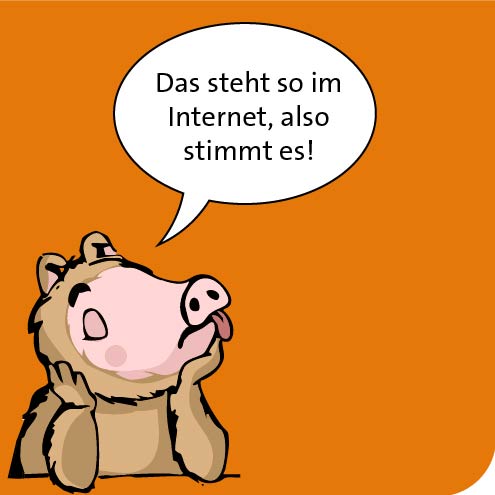 Das steht so im Internet, also stimmt es!